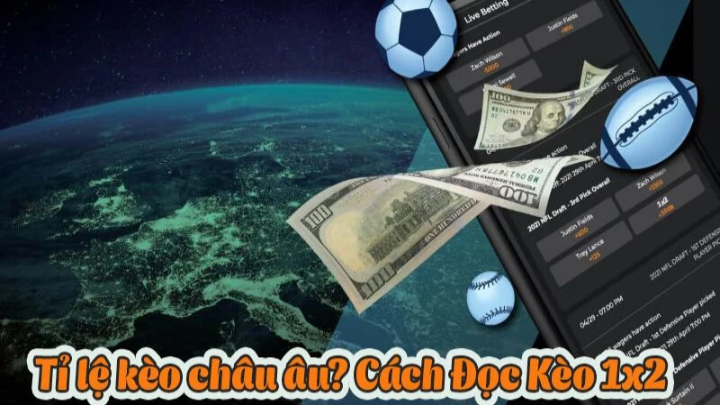 Hướng dẫn cách đọc chính xác tỷ lệ Kèo Châu Âu